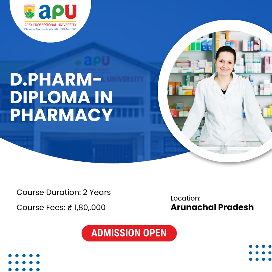Diploma in Pharmacy (D. Pharm) at Apex Professional University (APU) , Arunachal Pradesh - Other